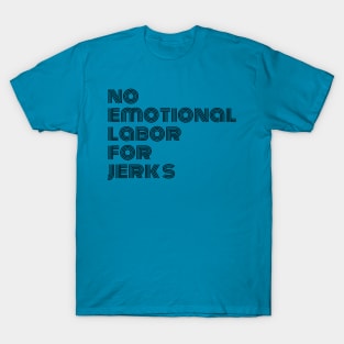 NO EMOTIONAL LABOR FOR JERKS T-Shirt